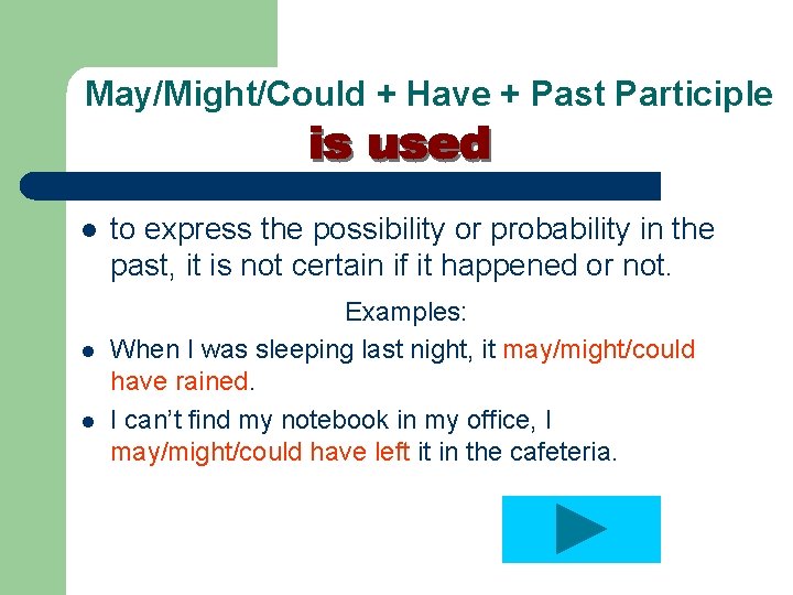 May/Might/Could + Have + Past Participle l l l to express the possibility or