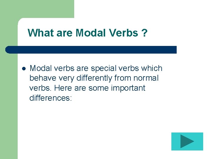 What are Modal Verbs ? l Modal verbs are special verbs which behave very