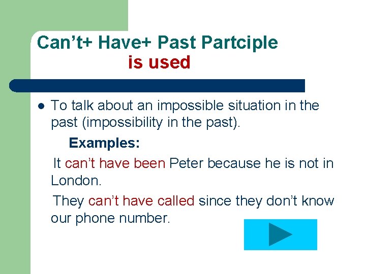 Can’t+ Have+ Past Partciple is used l To talk about an impossible situation in