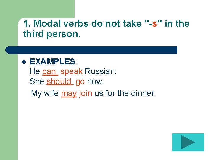 1. Modal verbs do not take "-s" in the third person. l EXAMPLES: He