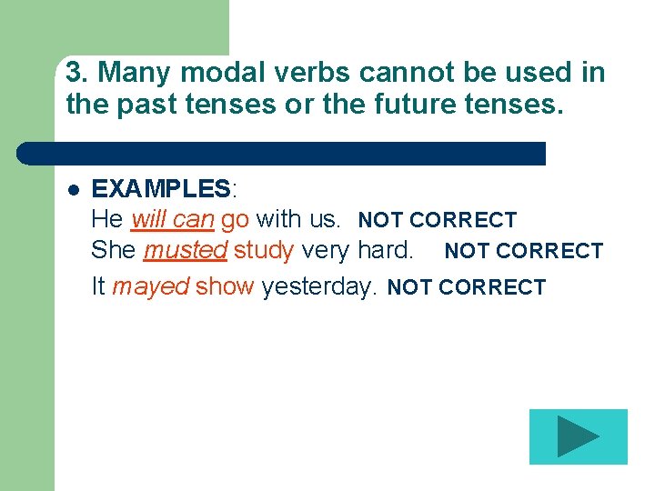 3. Many modal verbs cannot be used in the past tenses or the future