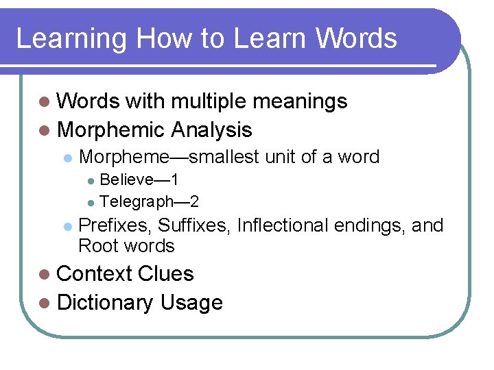 Learning How to Learn Words l Words with multiple meanings l Morphemic Analysis l