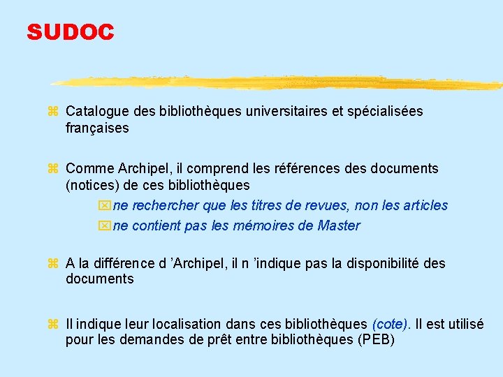 SUDOC Catalogue des bibliothèques universitaires et spécialisées françaises Comme Archipel, il comprend les références