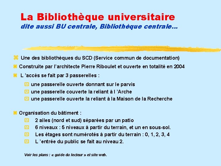 La Bibliothèque universitaire dite aussi BU centrale, Bibliothèque centrale… Une des bibliothèques du SCD