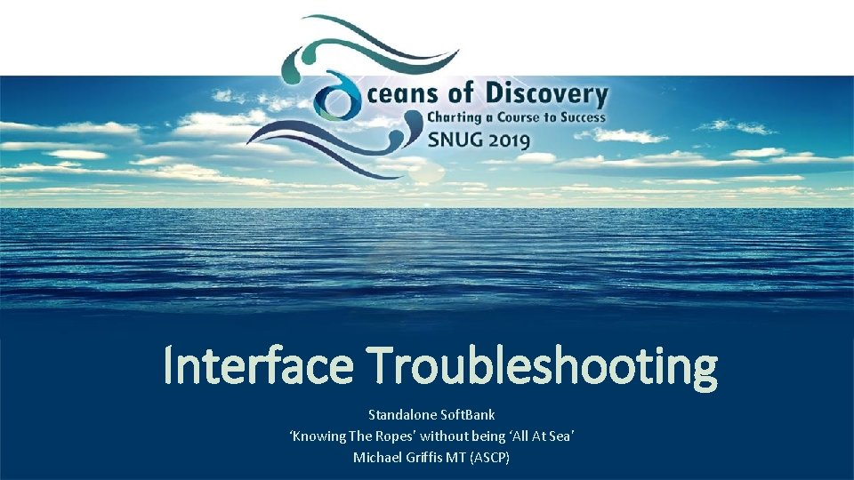 Interface Troubleshooting Standalone Soft. Bank ‘Knowing The Ropes’ without being ‘All At Sea’ Michael