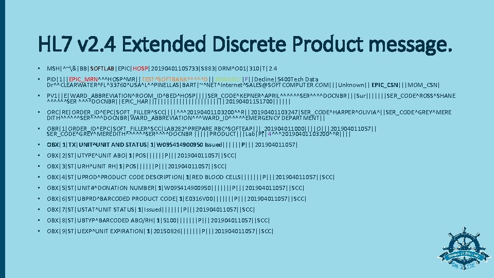 HL 7 v 2. 4 Extended Discrete Product message. • MSH|^~&|BB|SOFTLAB|EPIC|HOSP|20190401105733|S 883|ORM^O 01|310|T|2. 4