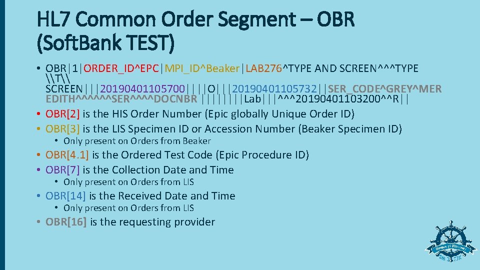 HL 7 Common Order Segment – OBR (Soft. Bank TEST) • OBR|1|ORDER_ID^EPC|MPI_ID^Beaker|LAB 276^TYPE AND