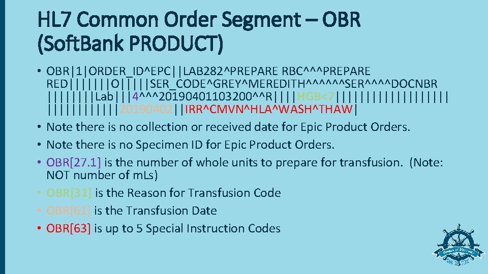 HL 7 Common Order Segment – OBR (Soft. Bank PRODUCT) • OBR|1|ORDER_ID^EPC||LAB 282^PREPARE RBC^^^PREPARE