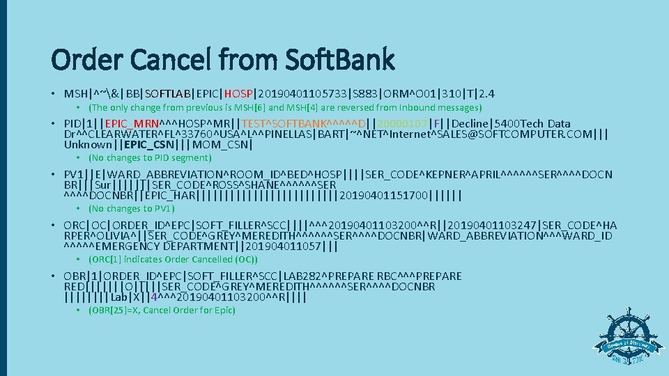 Order Cancel from Soft. Bank • MSH|^~&|BB|SOFTLAB|EPIC|HOSP|20190401105733|S 883|ORM^O 01|310|T|2. 4 • (The only change