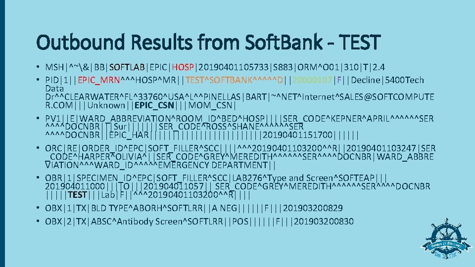 Outbound Results from Soft. Bank - TEST • MSH|^~&|BB|SOFTLAB|EPIC|HOSP|20190401105733|S 883|ORM^O 01|310|T|2. 4 • PID|1||EPIC_MRN^^^HOSP^MR||TEST^SOFTBANK^^^^^D||20000107|F||Decline|5400