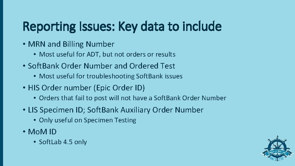 Reporting Issues: Key data to include • MRN and Billing Number • Most useful