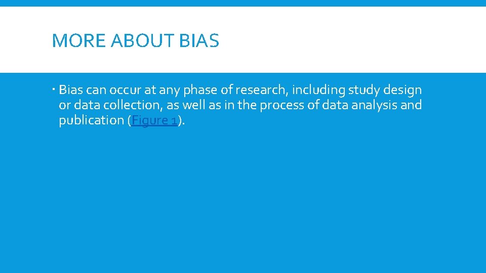 MORE ABOUT BIAS Bias can occur at any phase of research, including study design