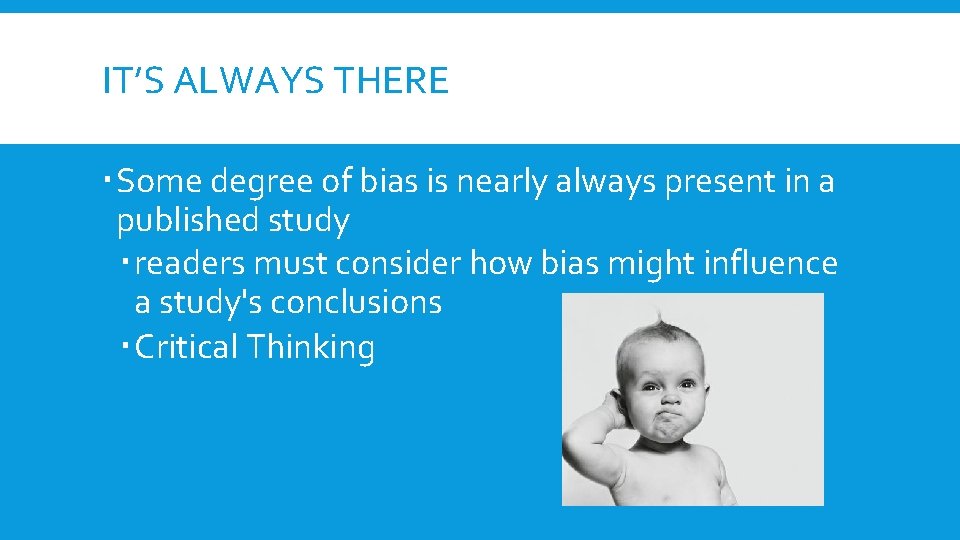 IT’S ALWAYS THERE Some degree of bias is nearly always present in a published