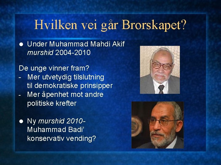 Hvilken vei går Brorskapet? l Under Muhammad Mahdi Akif murshid 2004 -2010 De unge