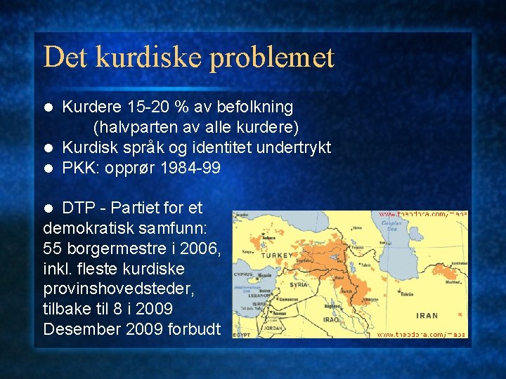 Det kurdiske problemet Kurdere 15 -20 % av befolkning (halvparten av alle kurdere) l