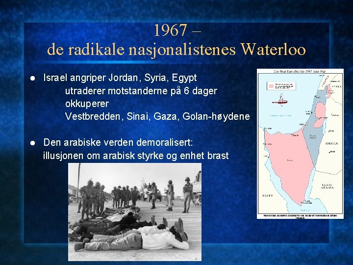 1967 – de radikale nasjonalistenes Waterloo l Israel angriper Jordan, Syria, Egypt utraderer motstanderne