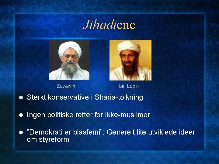 Jihadiene Zawahiri bin Ladin l Sterkt konservative i Sharia-tolkning l Ingen politiske retter for