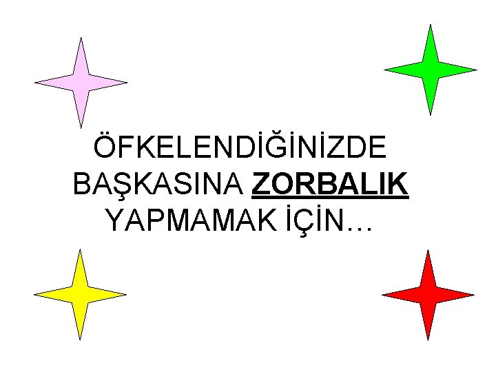 ÖFKELENDİĞİNİZDE BAŞKASINA ZORBALIK YAPMAMAK İÇİN… 