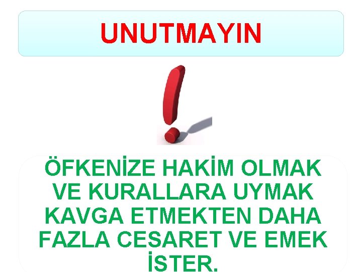 UNUTMAYIN ÖFKENİZE HAKİM OLMAK VE KURALLARA UYMAK KAVGA ETMEKTEN DAHA FAZLA CESARET VE EMEK