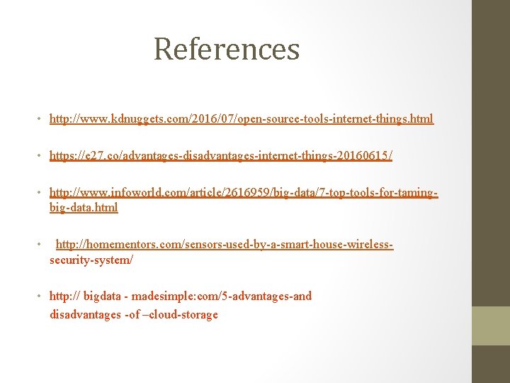 References • http: //www. kdnuggets. com/2016/07/open-source-tools-internet-things. html • https: //e 27. co/advantages-disadvantages-internet-things-20160615/ • http: