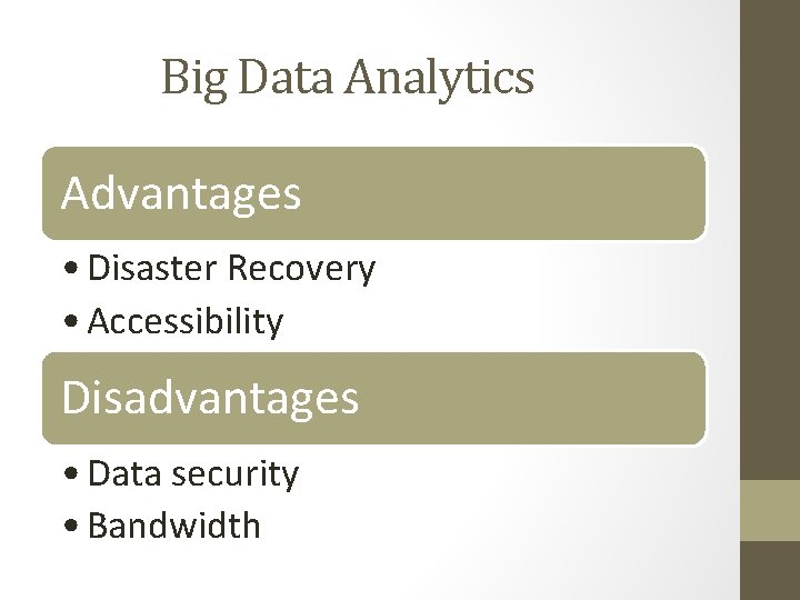 Big Data Analytics Advantages • Disaster Recovery • Accessibility Disadvantages • Data security •