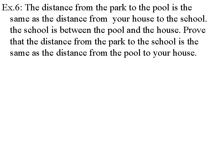 Ex. 6: The distance from the park to the pool is the same as