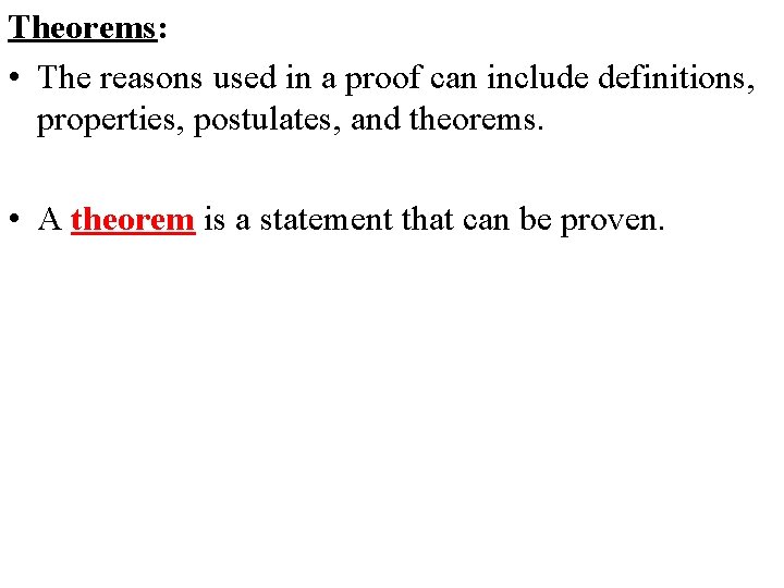Theorems: • The reasons used in a proof can include definitions, properties, postulates, and