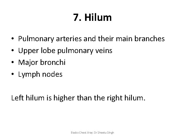 7. Hilum • • Pulmonary arteries and their main branches Upper lobe pulmonary veins