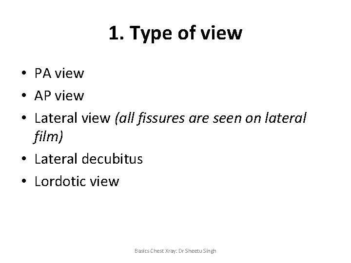 1. Type of view • PA view • AP view • Lateral view (all