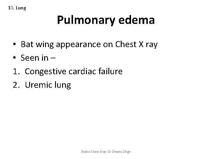10. Lung Pulmonary edema • Bat wing appearance on Chest X ray • Seen