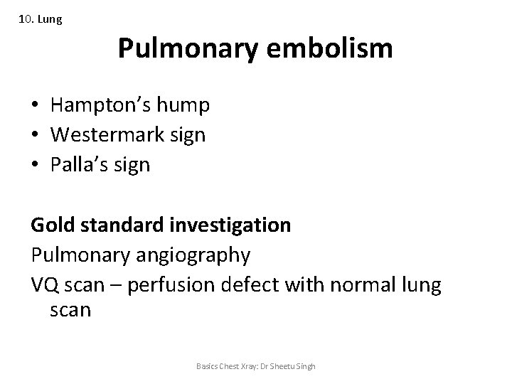 10. Lung Pulmonary embolism • Hampton’s hump • Westermark sign • Palla’s sign Gold