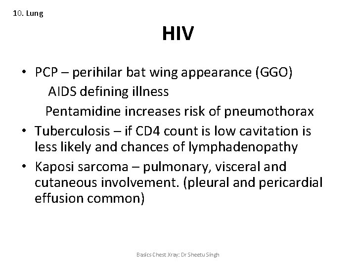 10. Lung HIV • PCP – perihilar bat wing appearance (GGO) AIDS defining illness
