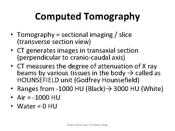 Computed Tomography • Tomography = sectional imaging / slice (transverse section view) • CT