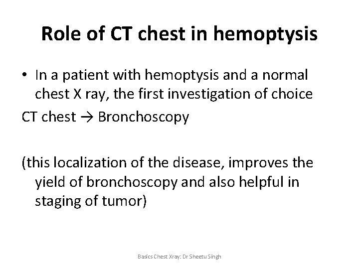 Role of CT chest in hemoptysis • In a patient with hemoptysis and a