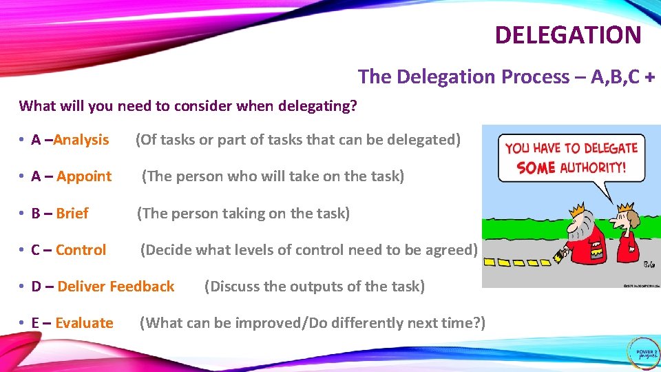 DELEGATION The Delegation Process – A, B, C + What will you need to