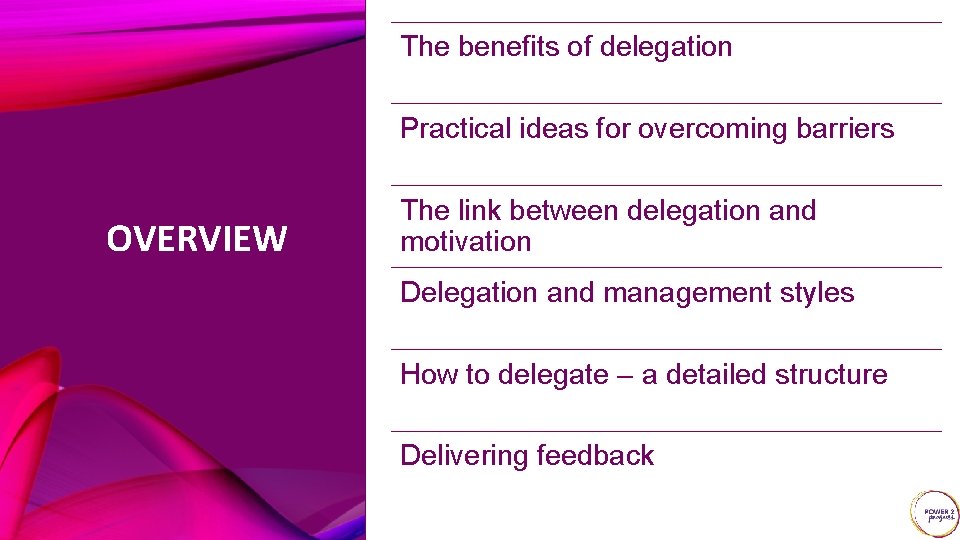 The benefits of delegation Practical ideas for overcoming barriers OVERVIEW The link between delegation