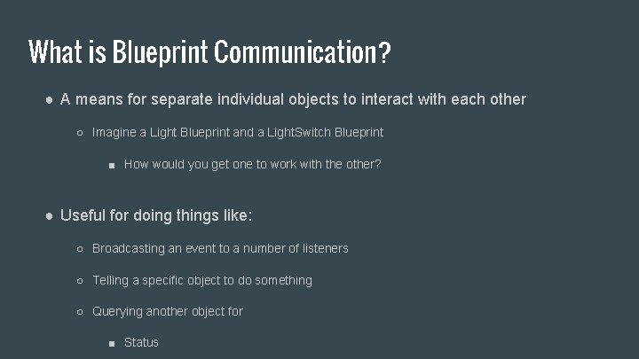 What is Blueprint Communication? ● A means for separate individual objects to interact with