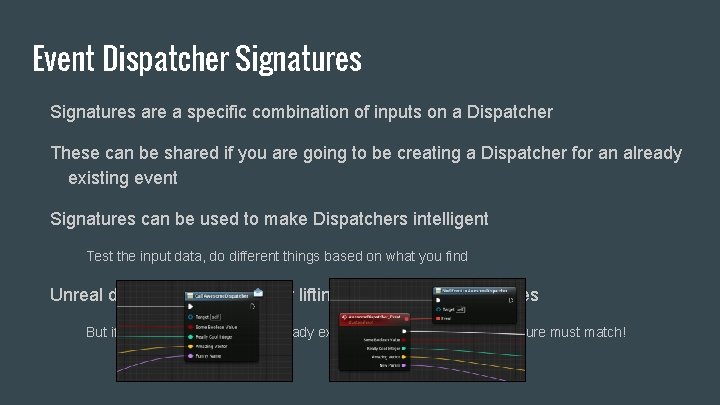 Event Dispatcher Signatures are a specific combination of inputs on a Dispatcher These can