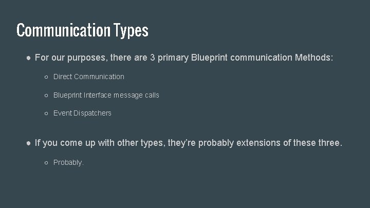 Communication Types ● For our purposes, there are 3 primary Blueprint communication Methods: ○