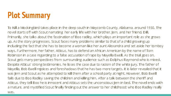 Plot Summary To Kill a Mockingbird takes place in the deep south in Maycomb