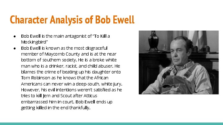 Character Analysis of Bob Ewell ● ● Bob Ewell is the main antagonist of
