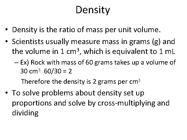 Density • Density is the ratio of mass per unit volume. • Scientists usually