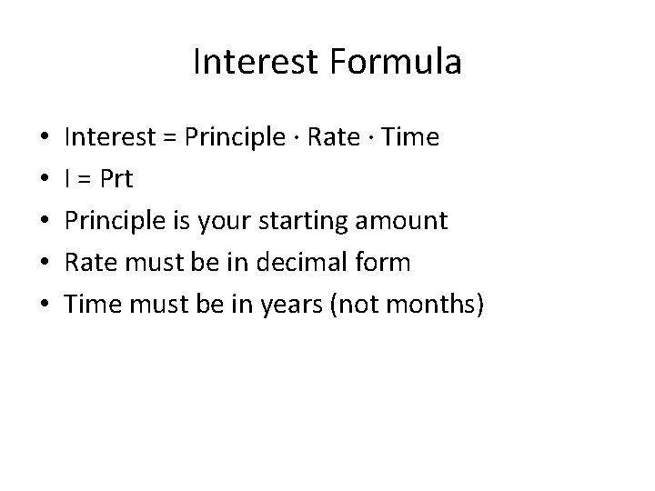 Interest Formula • • • Interest = Principle ∙ Rate ∙ Time I =