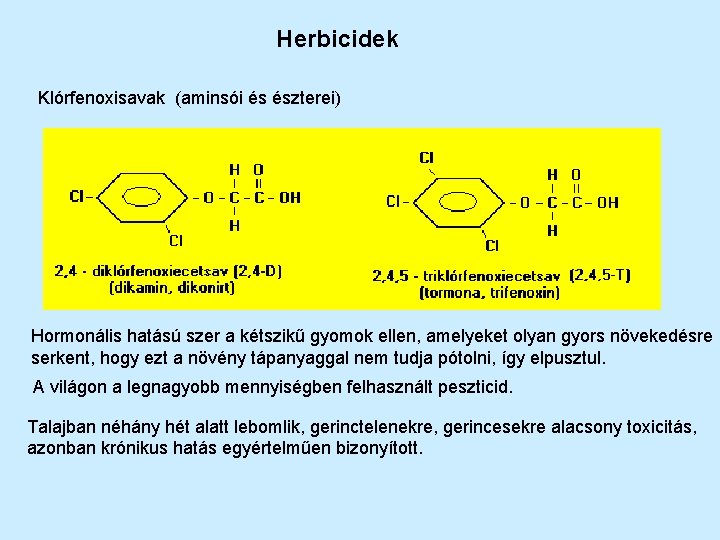 Herbicidek Klórfenoxisavak (aminsói és észterei) Hormonális hatású szer a kétszikű gyomok ellen, amelyeket olyan