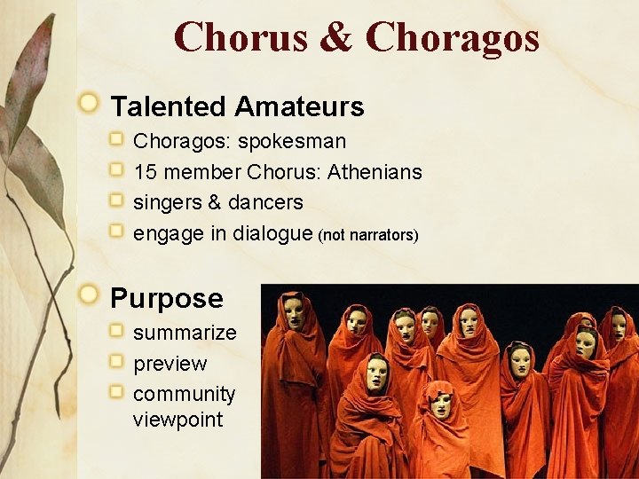 Chorus & Choragos Talented Amateurs Choragos: spokesman 15 member Chorus: Athenians singers & dancers