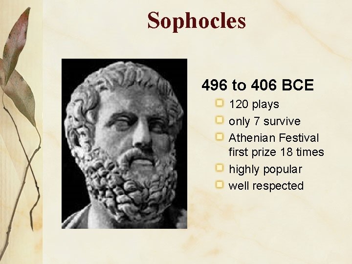 Sophocles 496 to 406 BCE 120 plays only 7 survive Athenian Festival first prize