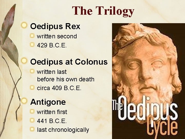 The Trilogy Oedipus Rex written second 429 B. C. E. Oedipus at Colonus written