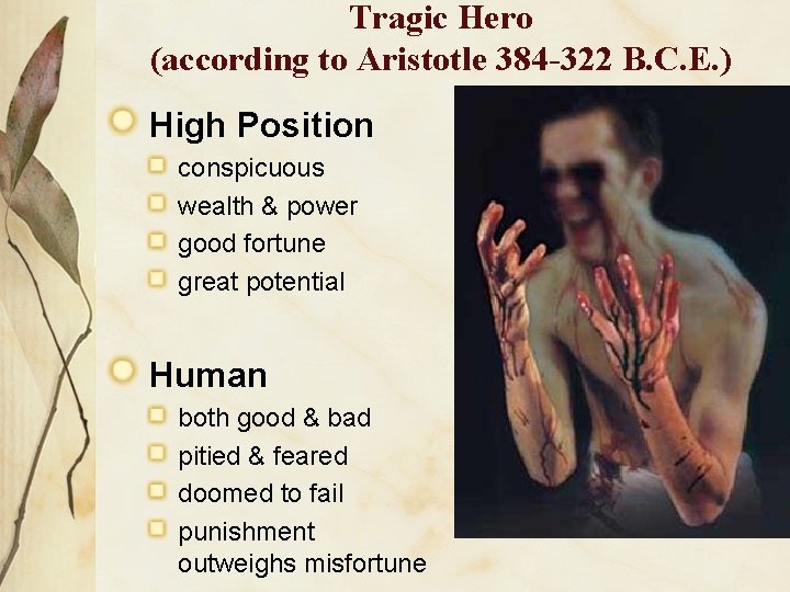 Tragic Hero (according to Aristotle 384 -322 B. C. E. ) High Position conspicuous