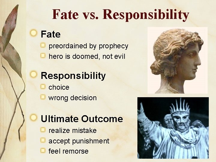 Fate vs. Responsibility Fate preordained by prophecy hero is doomed, not evil Responsibility choice
