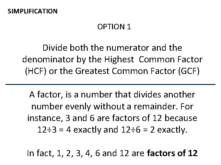 SIMPLIFICATION OPTION 1 Divide both the numerator and the denominator by the Highest Common